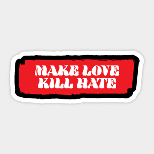 Make Love Kill Hate Sticker